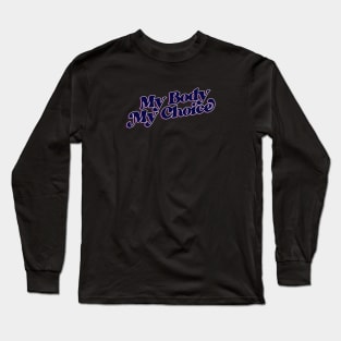 My Body My Choice Long Sleeve T-Shirt